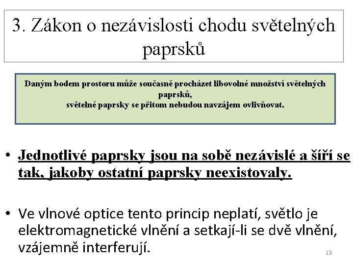 3. Zákon o nezávislosti chodu světelných paprsků Daným bodem prostoru může současně procházet libovolné