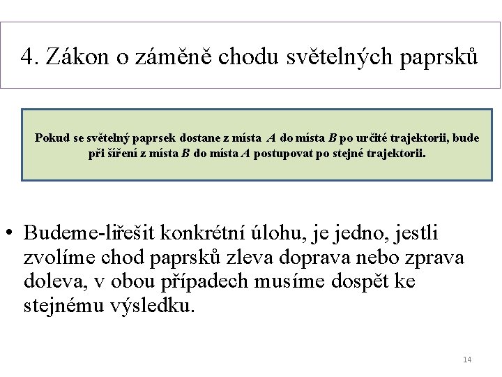 4. Zákon o záměně chodu světelných paprsků Pokud se světelný paprsek dostane z místa