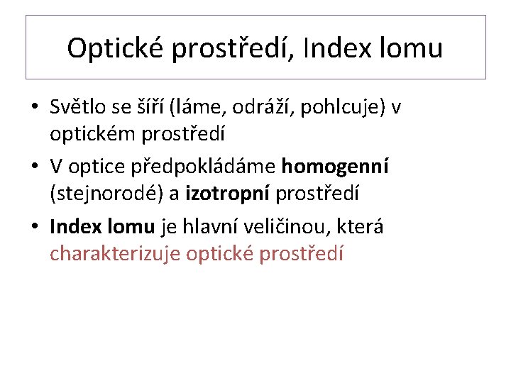 Optické prostředí, Index lomu • Světlo se šíří (láme, odráží, pohlcuje) v optickém prostředí