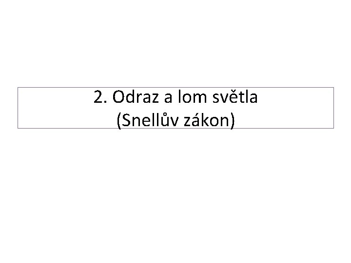 2. Odraz a lom světla (Snellův zákon) 