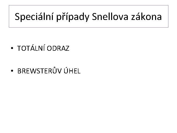 Speciální případy Snellova zákona • TOTÁLNÍ ODRAZ • BREWSTERŮV ÚHEL 