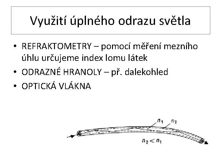 Využití úplného odrazu světla • REFRAKTOMETRY – pomocí měření mezního úhlu určujeme index lomu