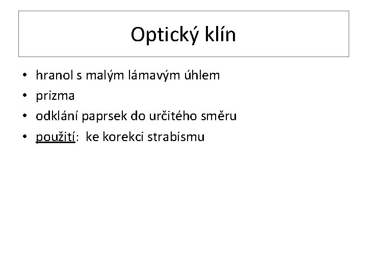 Optický klín • • hranol s malým lámavým úhlem prizma odklání paprsek do určitého