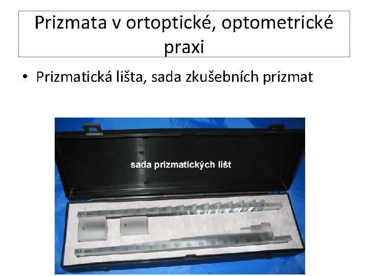 Prizmata v ortoptické, optometrické praxi • Prizmatická lišta, sada zkušebních prizmat 