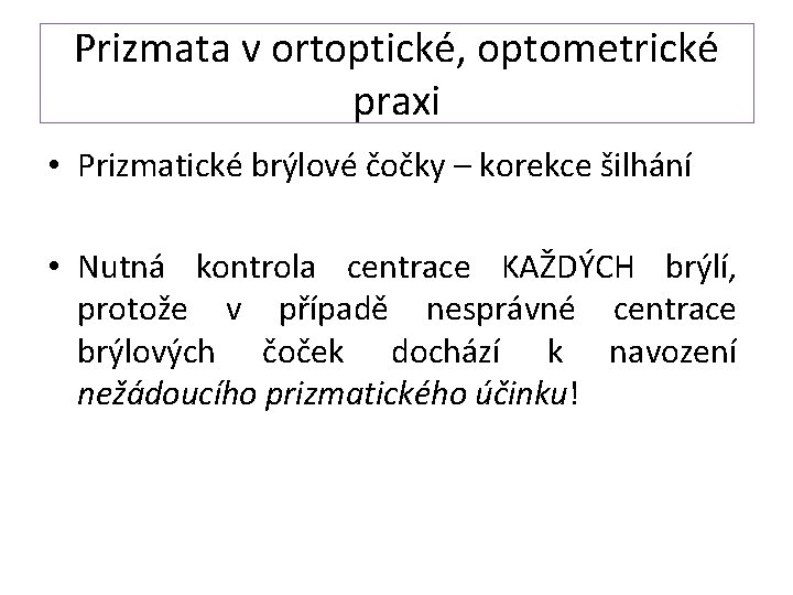 Prizmata v ortoptické, optometrické praxi • Prizmatické brýlové čočky – korekce šilhání • Nutná