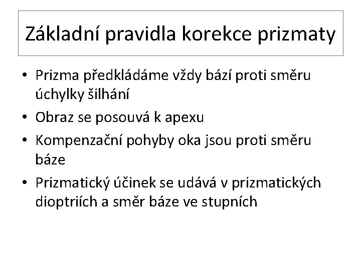 Základní pravidla korekce prizmaty • Prizma předkládáme vždy bází proti směru úchylky šilhání •
