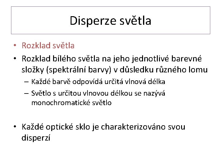 Disperze světla • Rozklad bílého světla na jeho jednotlivé barevné složky (spektrální barvy) v