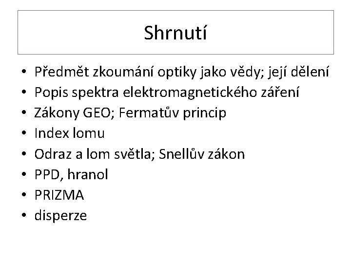 Shrnutí • • Předmět zkoumání optiky jako vědy; její dělení Popis spektra elektromagnetického záření