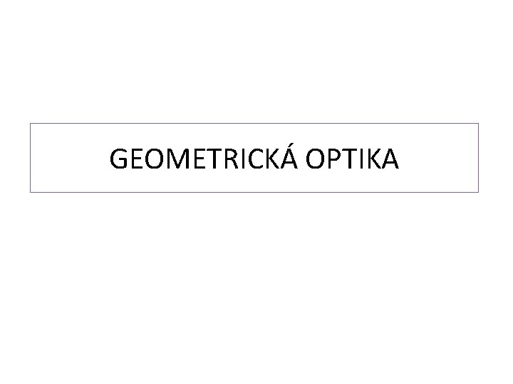 GEOMETRICKÁ OPTIKA 