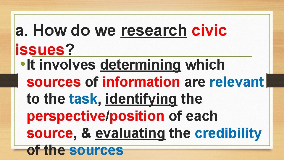 a. How do we research civic issues? • It involves determining which sources of