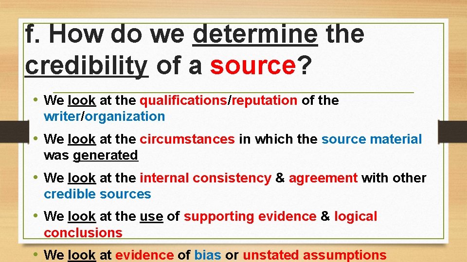 f. How do we determine the credibility of a source? • We look at