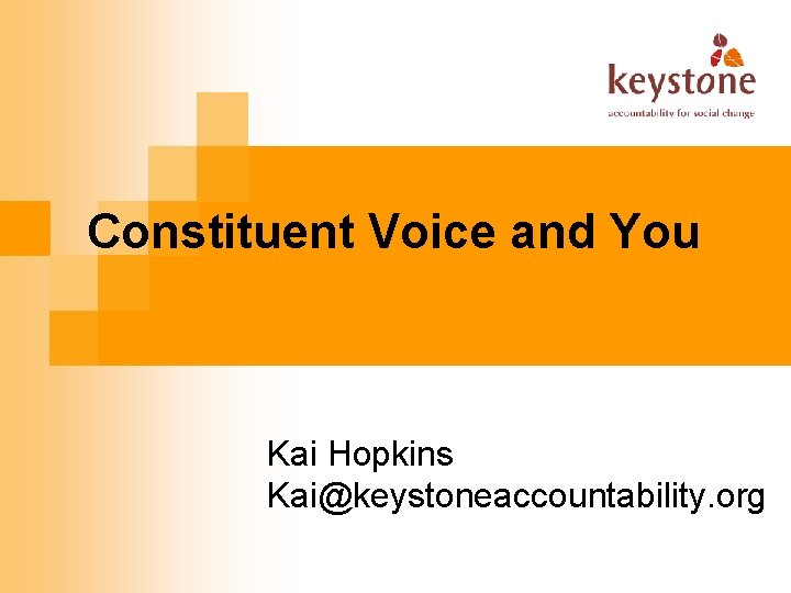 Constituent Voice and You Kai Hopkins Kai@keystoneaccountability. org 