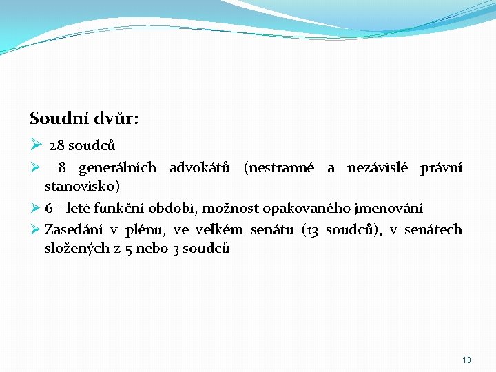 Soudní dvůr: Ø 28 soudců Ø 8 generálních advokátů (nestranné a nezávislé právní stanovisko)