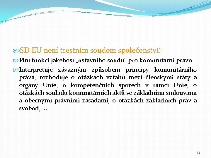  SD EU není trestním soudem společenství! Plní funkci jakéhosi „ústavního soudu“ pro komunitární