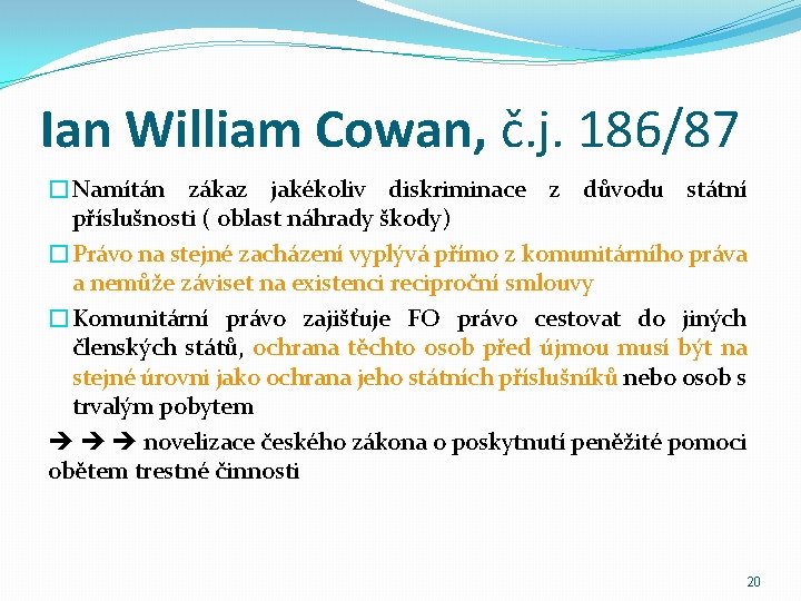 Ian William Cowan, č. j. 186/87 �Namítán zákaz jakékoliv diskriminace z důvodu státní příslušnosti