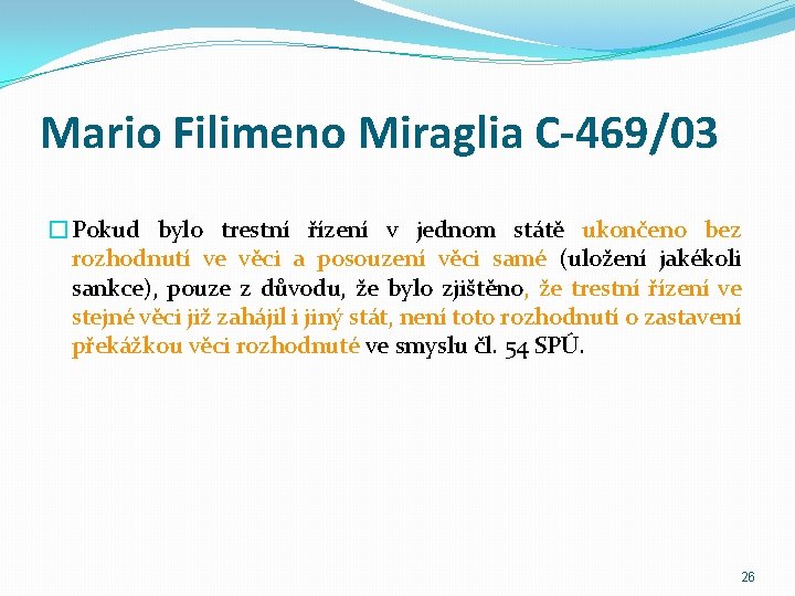 Mario Filimeno Miraglia C-469/03 �Pokud bylo trestní řízení v jednom státě ukončeno bez rozhodnutí