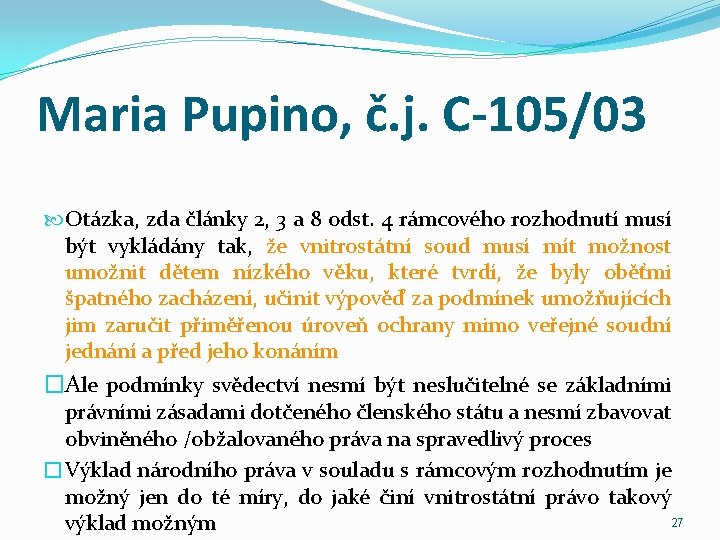 Maria Pupino, č. j. C-105/03 Otázka, zda články 2, 3 a 8 odst. 4