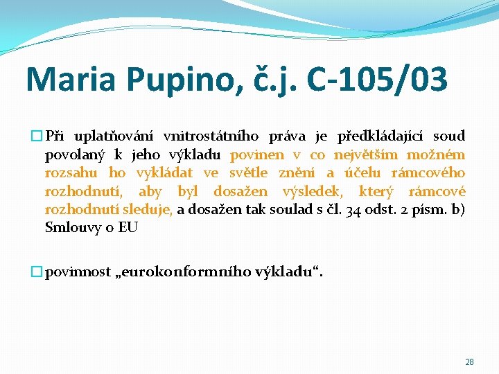 Maria Pupino, č. j. C-105/03 �Při uplatňování vnitrostátního práva je předkládající soud povolaný k