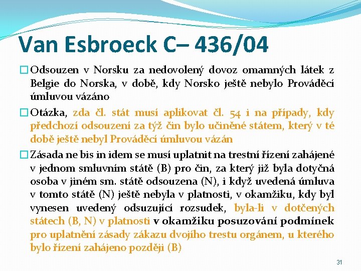 Van Esbroeck C– 436/04 �Odsouzen v Norsku za nedovolený dovoz omamných látek z Belgie