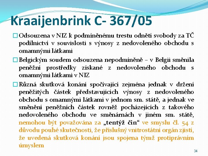 Kraaijenbrink C- 367/05 �Odsouzena v NIZ k podmíněnému trestu odnětí svobody za TČ podílnictví