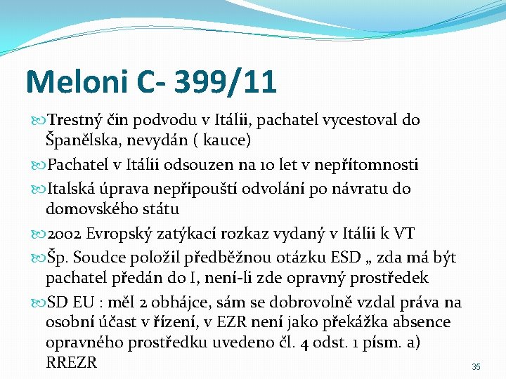 Meloni C- 399/11 Trestný čin podvodu v Itálii, pachatel vycestoval do Španělska, nevydán (