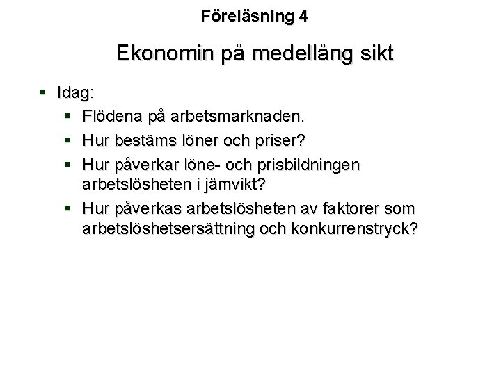 Föreläsning 4 Ekonomin på medellång sikt § Idag: § Flödena på arbetsmarknaden. § Hur