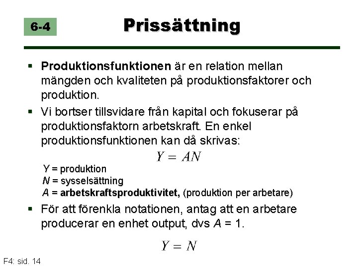 6 -4 Prissättning § Produktionsfunktionen är en relation mellan mängden och kvaliteten på produktionsfaktorer