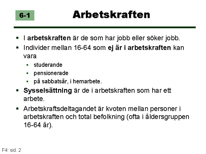 6 -1 Arbetskraften § I arbetskraften är de som har jobb eller söker jobb.