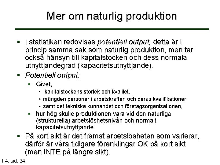 Mer om naturlig produktion § I statistiken redovisas potentiell output, detta är i princip