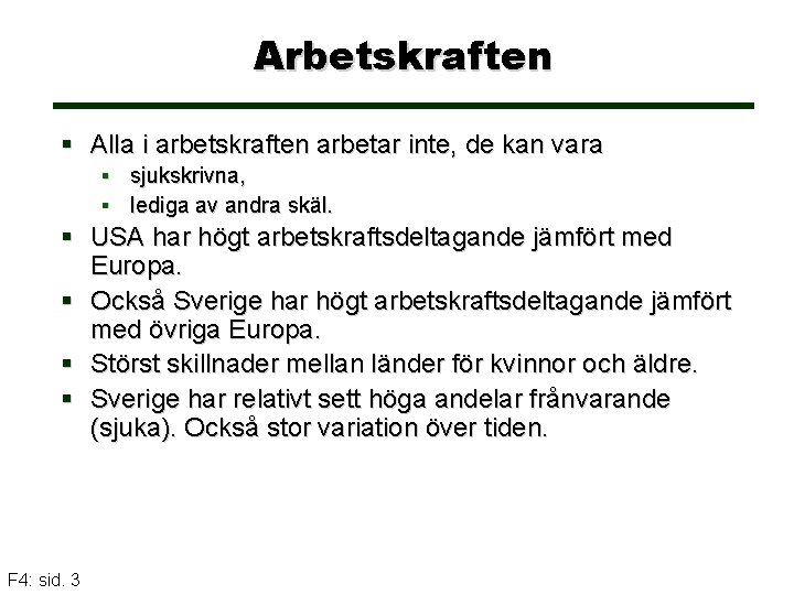 Arbetskraften § Alla i arbetskraften arbetar inte, de kan vara § sjukskrivna, § lediga