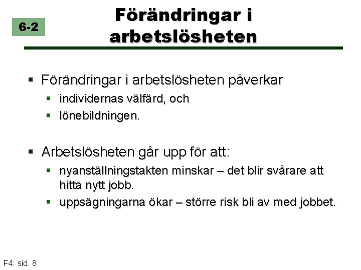 6 -2 Förändringar i arbetslösheten § Förändringar i arbetslösheten påverkar § individernas välfärd, och