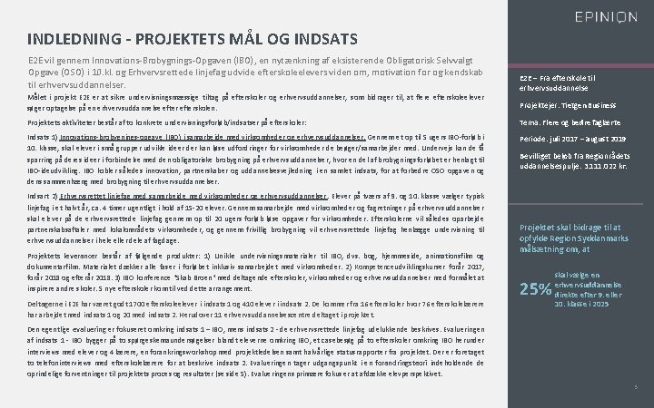 INDLEDNING - PROJEKTETS MÅL OG INDSATS E 2 E vil gennem Innovations-Brobygnings-Opgaven (IBO), en