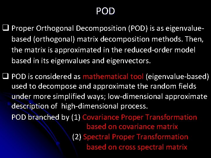 POD q Proper Orthogonal Decomposition (POD) is as eigenvaluebased (orthogonal) matrix decomposition methods. Then, POD q Proper Orthogonal Decomposition (POD) is as eigenvaluebased (orthogonal) matrix decomposition methods. Then,