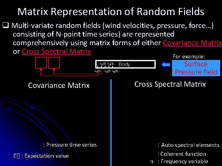 Matrix Representation of Random Fields q Multi-variate random fields (wind velocities, pressure, force…) consisting Matrix Representation of Random Fields q Multi-variate random fields (wind velocities, pressure, force…) consisting