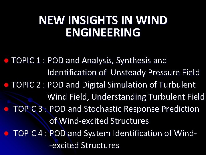 NEW INSIGHTS IN WIND ENGINEERING TOPIC 1 : POD and Analysis, Synthesis and Identification NEW INSIGHTS IN WIND ENGINEERING TOPIC 1 : POD and Analysis, Synthesis and Identification