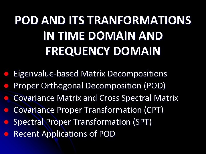 POD AND ITS TRANFORMATIONS IN TIME DOMAIN AND FREQUENCY DOMAIN l l l Eigenvalue-based POD AND ITS TRANFORMATIONS IN TIME DOMAIN AND FREQUENCY DOMAIN l l l Eigenvalue-based