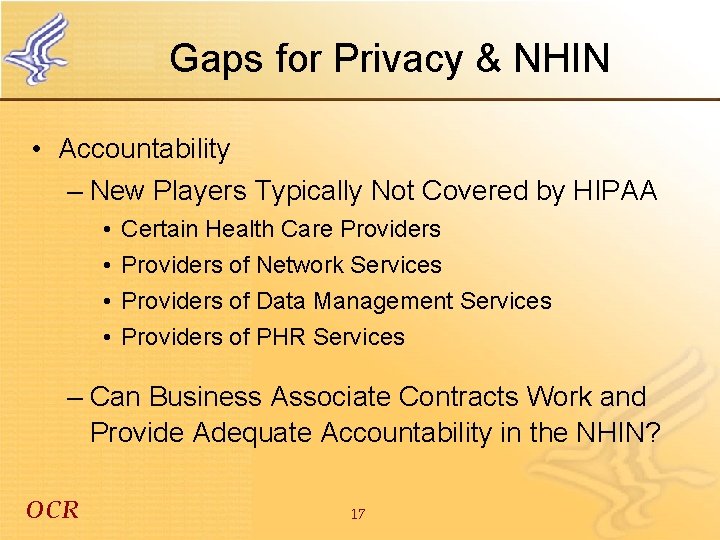 Gaps for Privacy & NHIN • Accountability – New Players Typically Not Covered by
