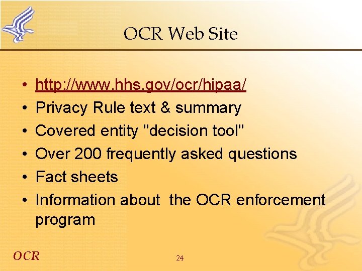 OCR Web Site • • • http: //www. hhs. gov/ocr/hipaa/ Privacy Rule text &