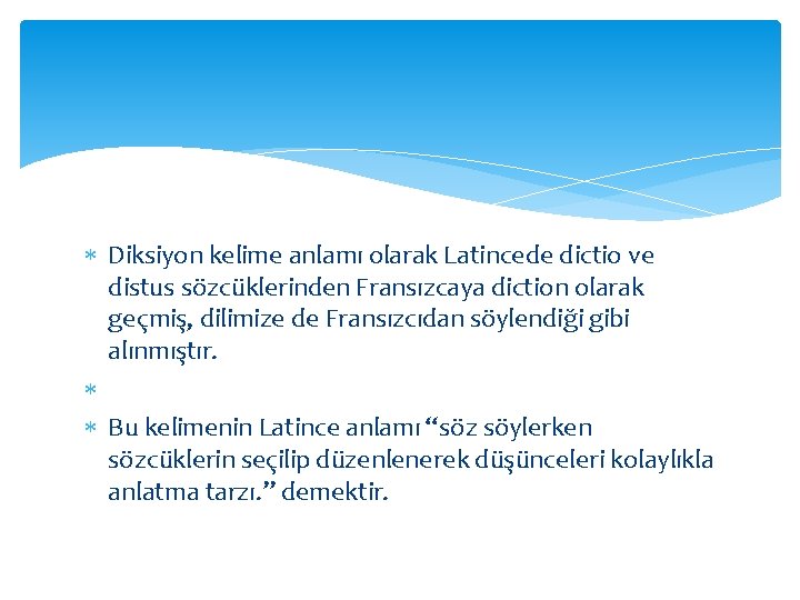  Diksiyon kelime anlamı olarak Latincede dictio ve distus sözcüklerinden Fransızcaya diction olarak geçmiş,