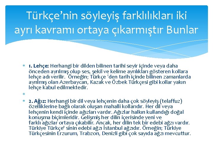 Türkçe’nin söyleyiş farklılıkları iki ayrı kavramı ortaya çıkarmıştır Bunlar 1. Lehçe: Herhangi bir dilden