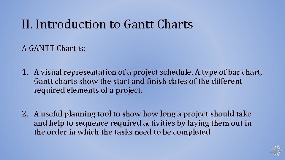 II. Introduction to Gantt Charts A GANTT Chart is: 1. A visual representation of