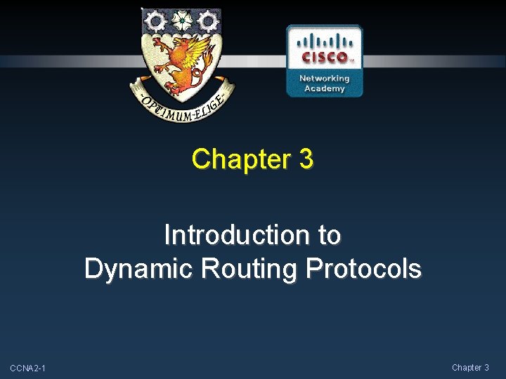 Chapter 3 Introduction to Dynamic Routing Protocols CCNA 2 -1 Chapter 3 