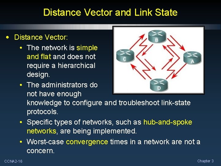 Distance Vector and Link State • Distance Vector: • The network is simple and