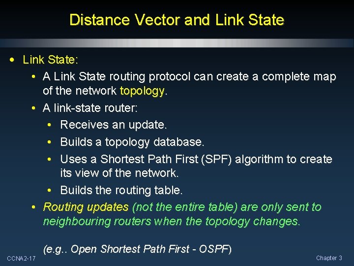 Distance Vector and Link State • Link State: • A Link State routing protocol