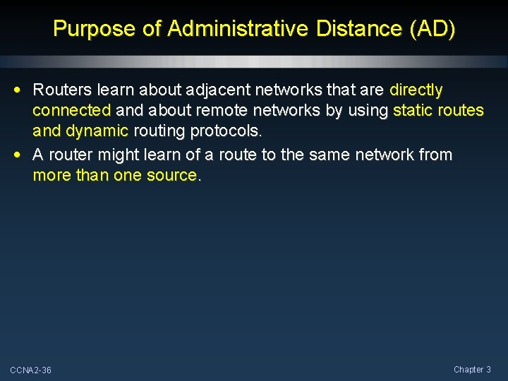 Purpose of Administrative Distance (AD) • Routers learn about adjacent networks that are directly