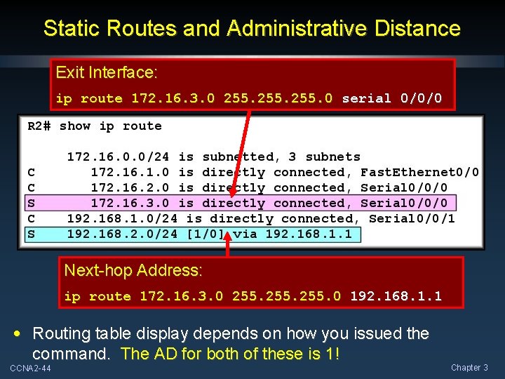 Static Routes and Administrative Distance Exit Interface: ip route 172. 16. 3. 0 255.