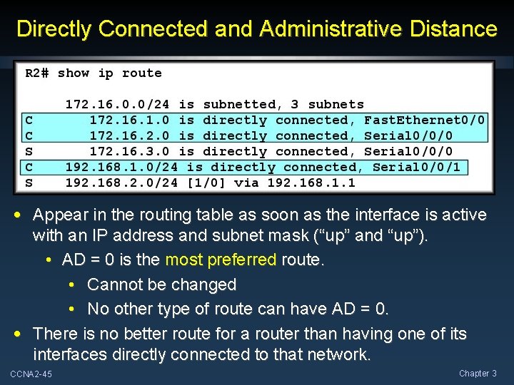 Directly Connected and Administrative Distance • Appear in the routing table as soon as