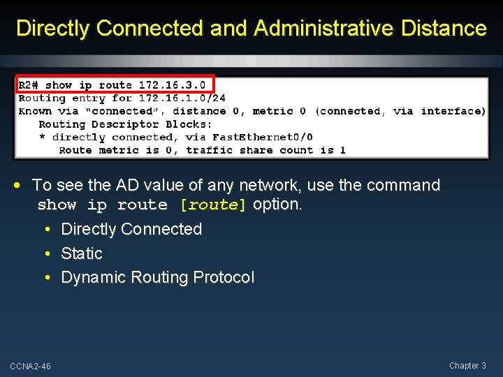 Directly Connected and Administrative Distance • To see the AD value of any network,