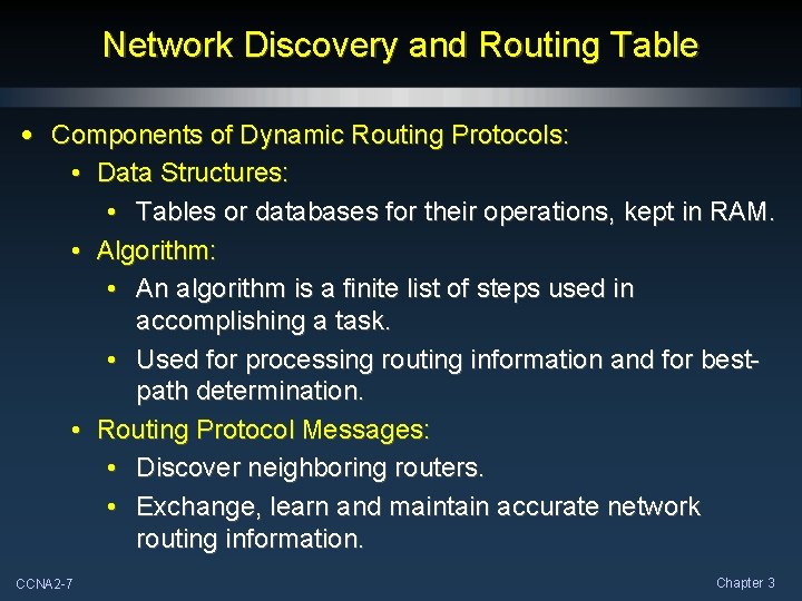 Network Discovery and Routing Table • Components of Dynamic Routing Protocols: • Data Structures: