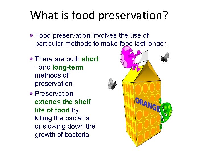 What is food preservation? Food preservation involves the use of particular methods to make